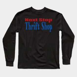 Next Stop Thrift Shop Long Sleeve T-Shirt